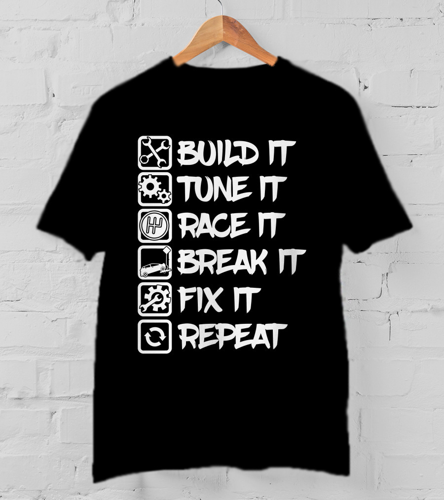 Build It Tune It Race It Break It Fix It Repeat It Car Enthusiast Cycle T-Shirt