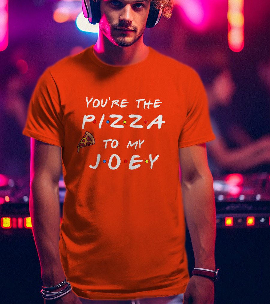 You're The Pizza To My Joey Friends Inspired Text With Slice And Dots T-Shirt