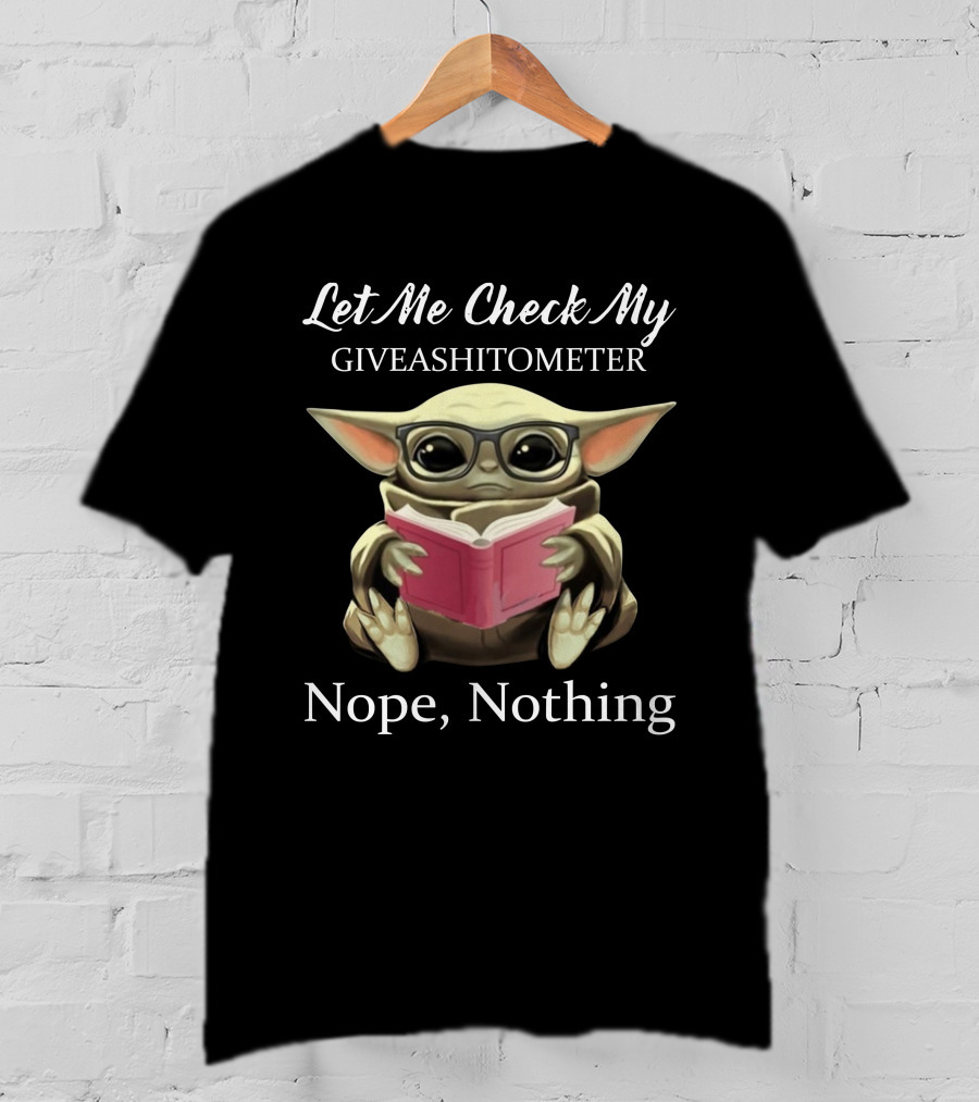 Let Me Check My Gaveashitometer Baby Yoda Nope Nothing T-Shirt