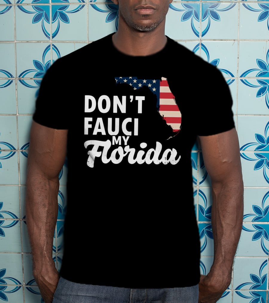 Don't Fauci My Florida Map With USA Flag T-Shirt