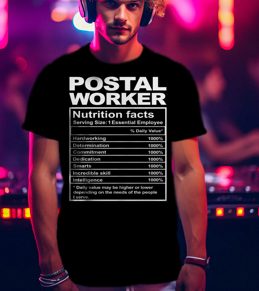 Postal Worker Nutrition Facts Hardworking Determination Commitment Dedication Smarts Incredible Skill Intelligence T-Shirt