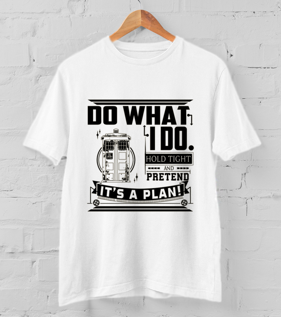 Do What I Do Hold Tight And Pretend It's A Plan Doctor T-Shirt