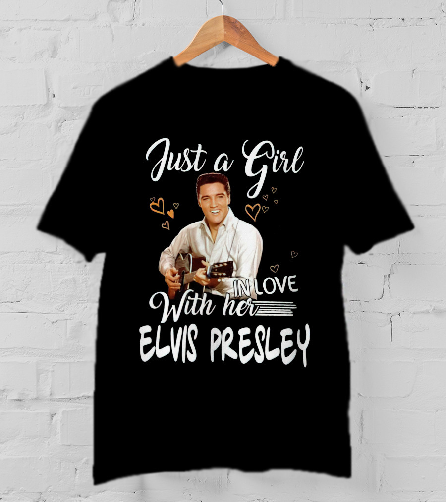 Just A Girl In Love With Her Elvis Presley T-Shirt