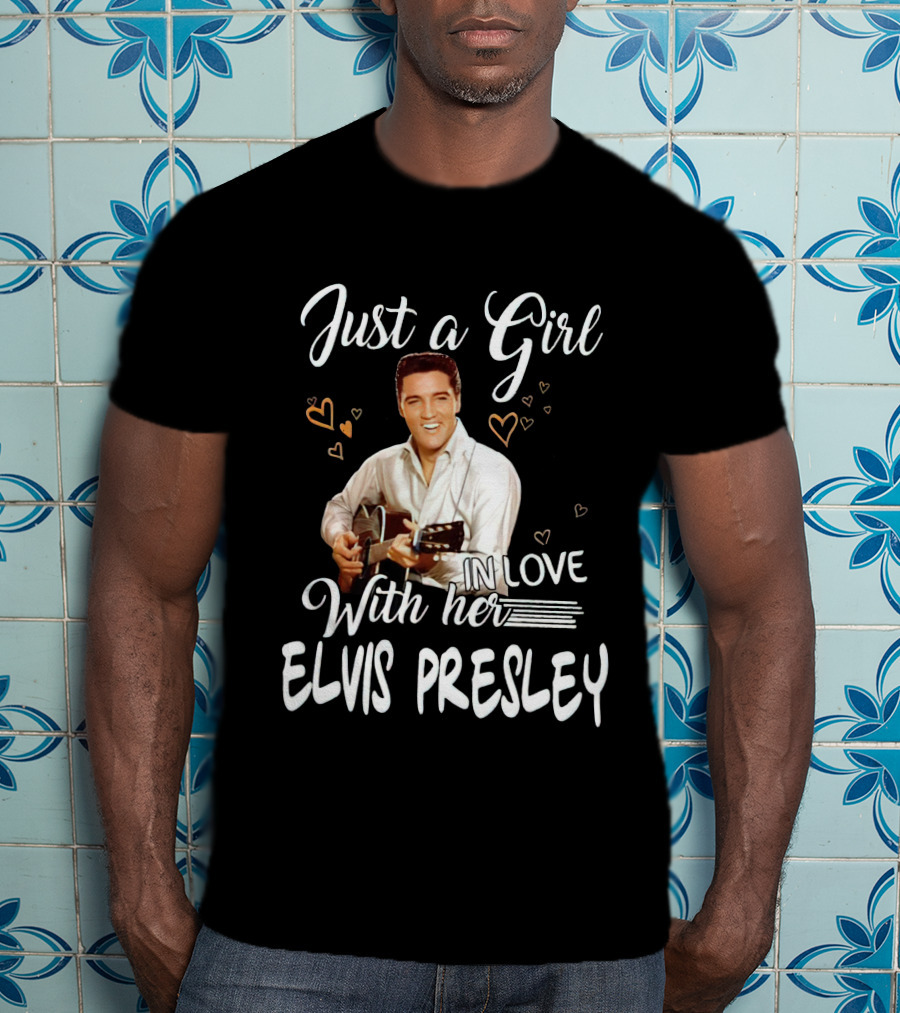 Just A Girl In Love With Her Elvis Presley T-Shirt