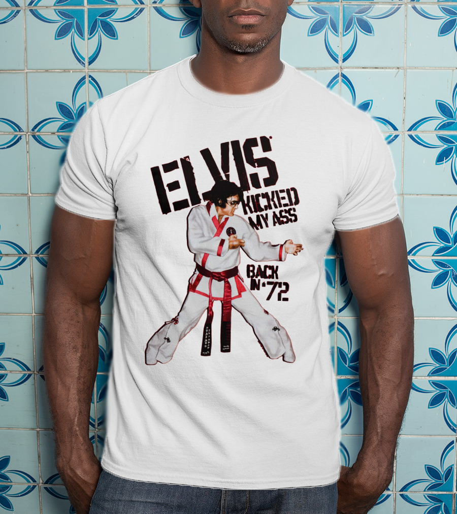 Elvis Kicked My Ass Back In '72 Karate Funny EDT T-Shirt
