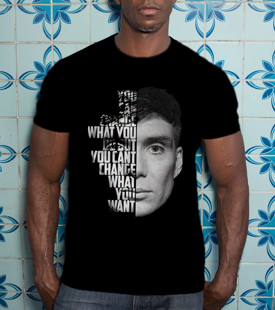 You Can't Change What You Want Face Split T-Shirt