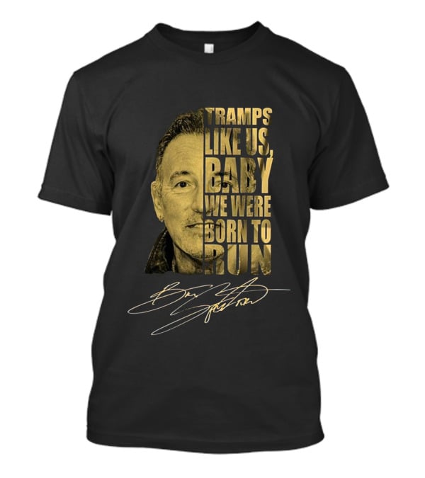 Tramps Like Us Baby We Were Born To Run Bruce Springsteen Signature T-Shirt