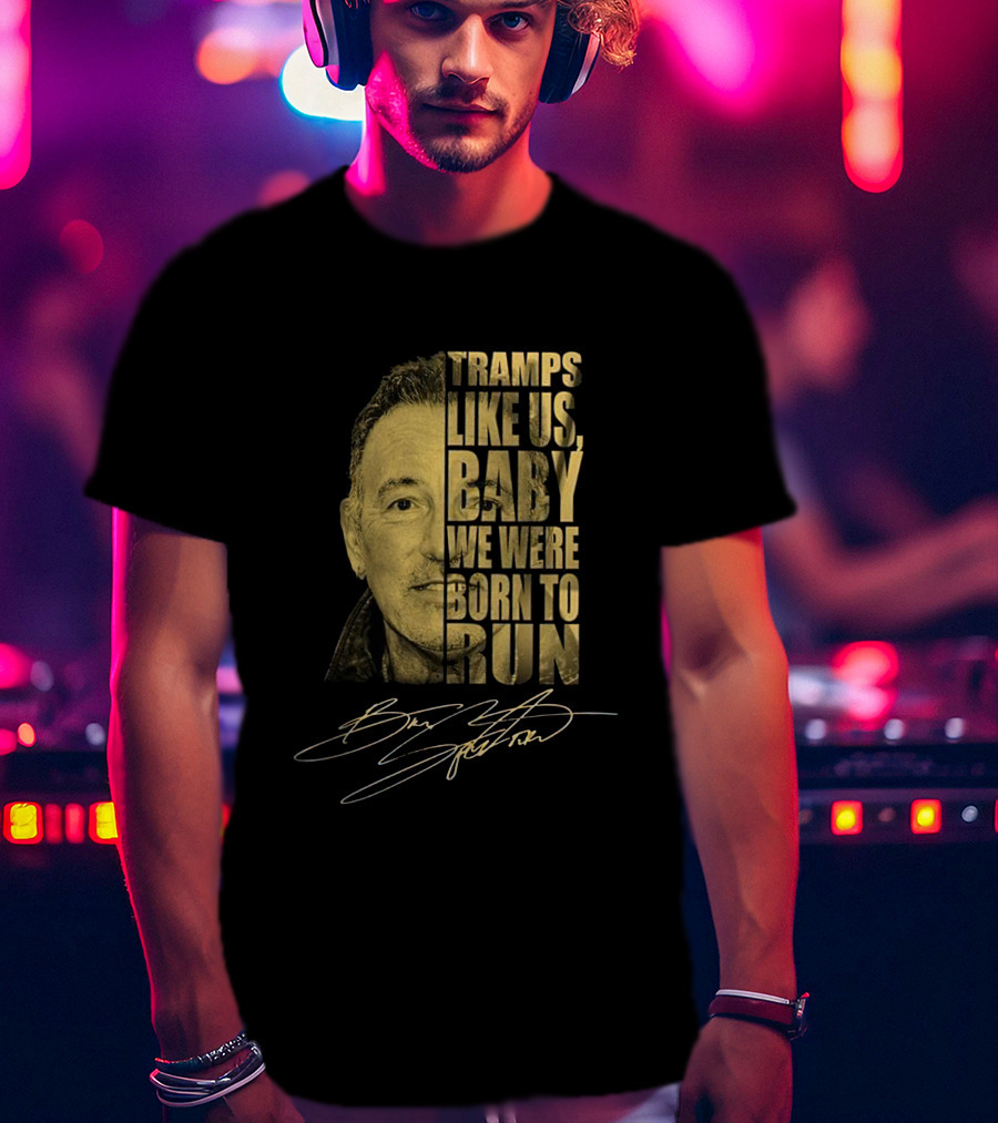 Tramps Like Us Baby We Were Born To Run Bruce Springsteen Signature T-Shirt