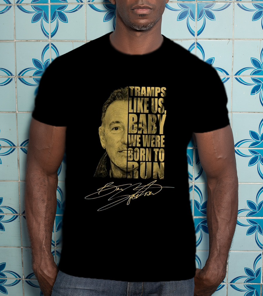 Tramps Like Us Baby We Were Born To Run Bruce Springsteen Signature T-Shirt