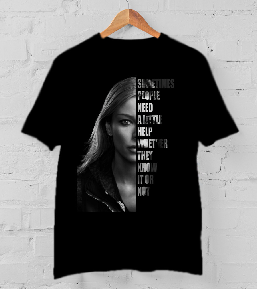Sometimes People Need A Little Help Whether They Know It Or Not T-Shirt