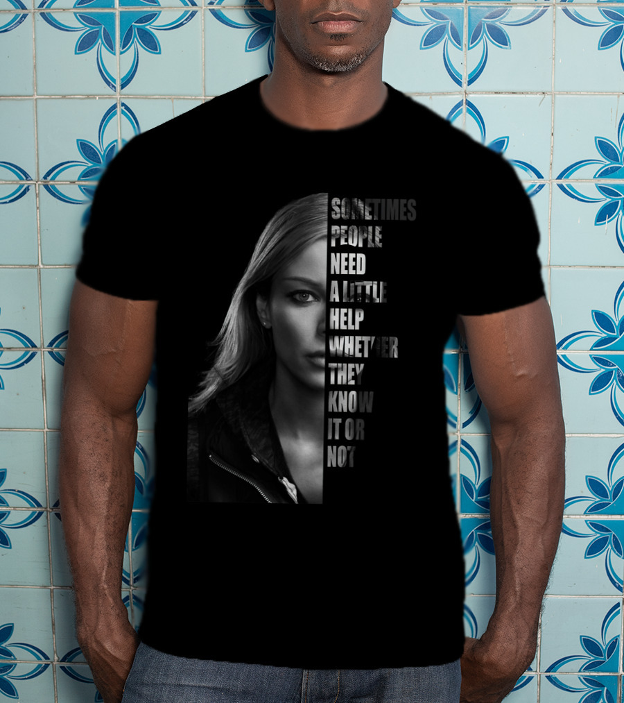 Sometimes People Need A Little Help Whether They Know It Or Not T-Shirt