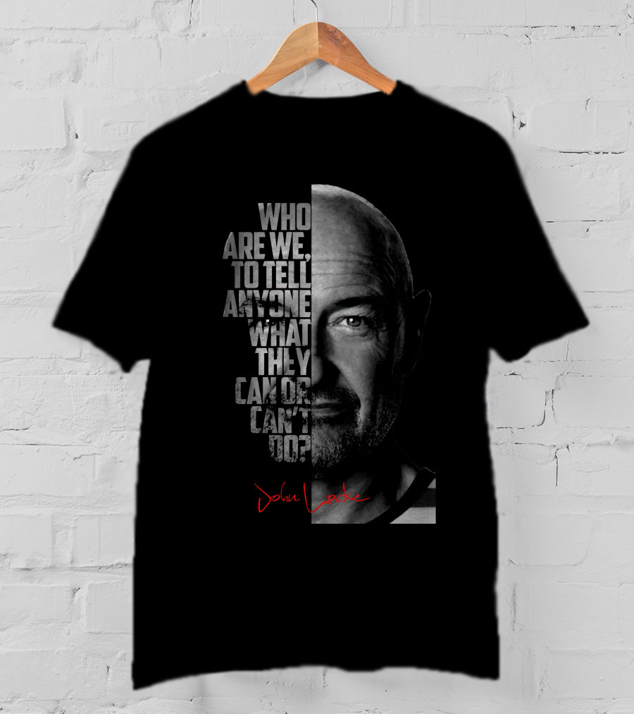 Who Are We To Tell Anyone What They Can OR Can't Do John Locke T-Shirt