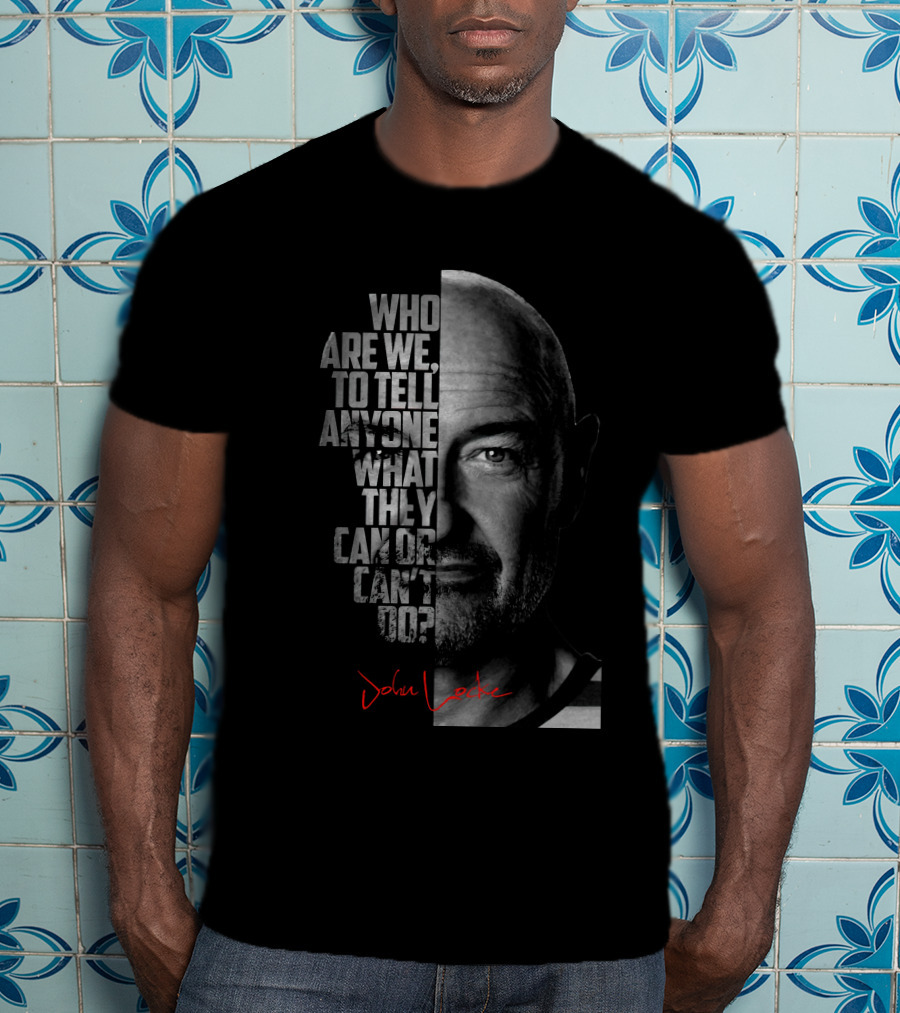 Who Are We To Tell Anyone What They Can OR Can't Do John Locke T-Shirt