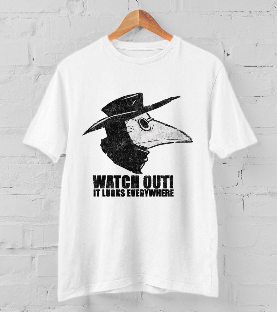 WATCH OUT IT LURKS EVERYWHERE Plague Doctor Hat Beak Mask Medieval Black Death T-Shirt