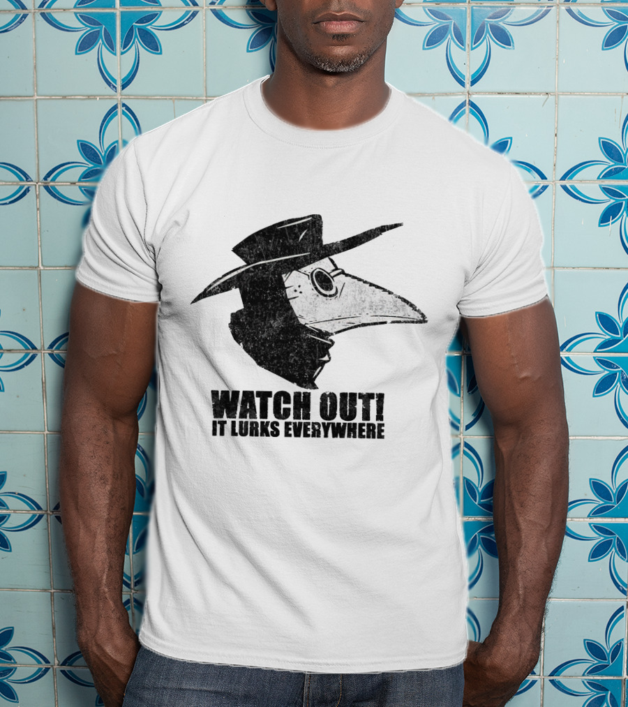WATCH OUT IT LURKS EVERYWHERE Plague Doctor Hat Beak Mask Medieval Black Death T-Shirt
