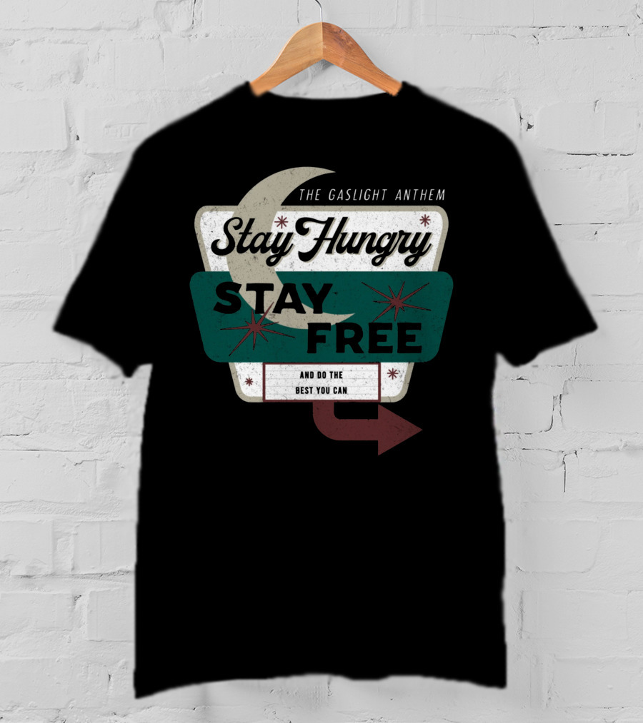 The Gaslight Anthem Stay Hungry Stay Free And Do The Best You Can T-Shirt