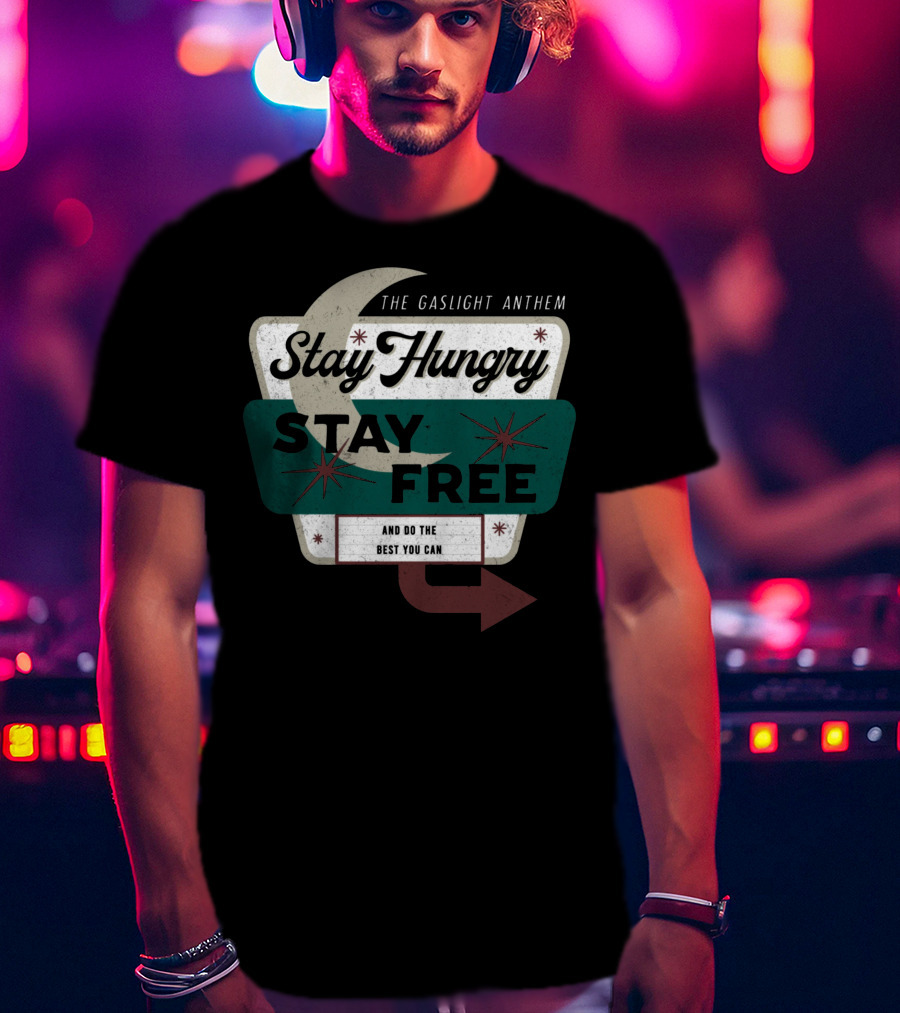 The Gaslight Anthem Stay Hungry Stay Free And Do The Best You Can T-Shirt