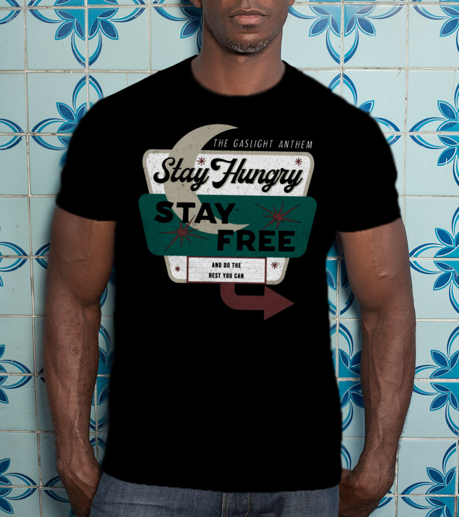 The Gaslight Anthem Stay Hungry Stay Free And Do The Best You Can T-Shirt