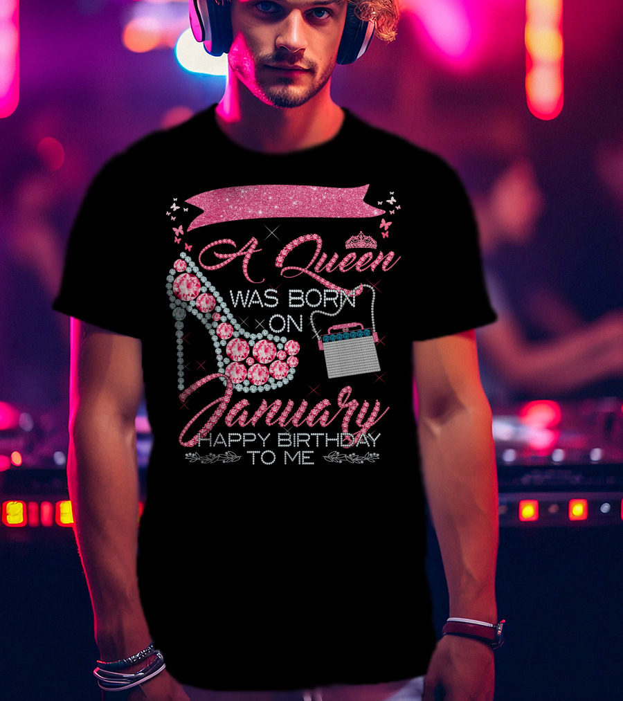 A Queen Was Born On January Happy Birthday To Me T-Shirt