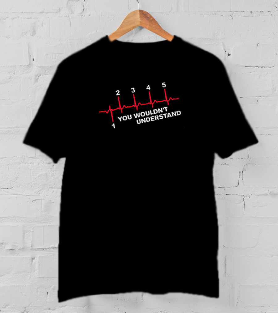 You Wouldn't Understand Heartbeat Line T-Shirt