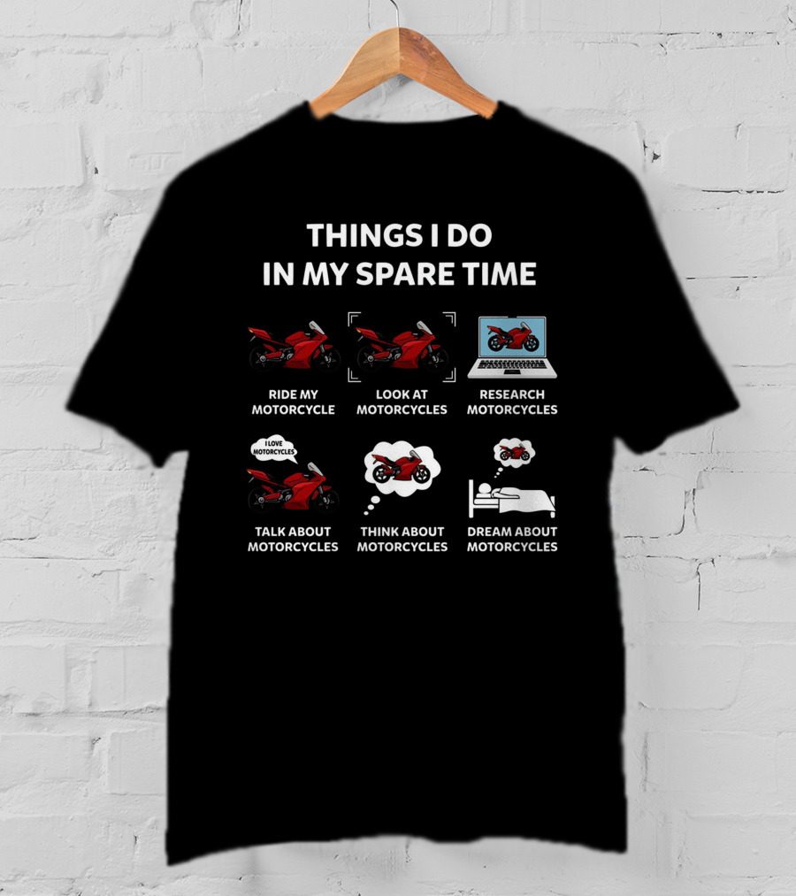 Things I Do In My Spare Time Ride Look Research Talk Think Dream About Motorcycles T-Shirt