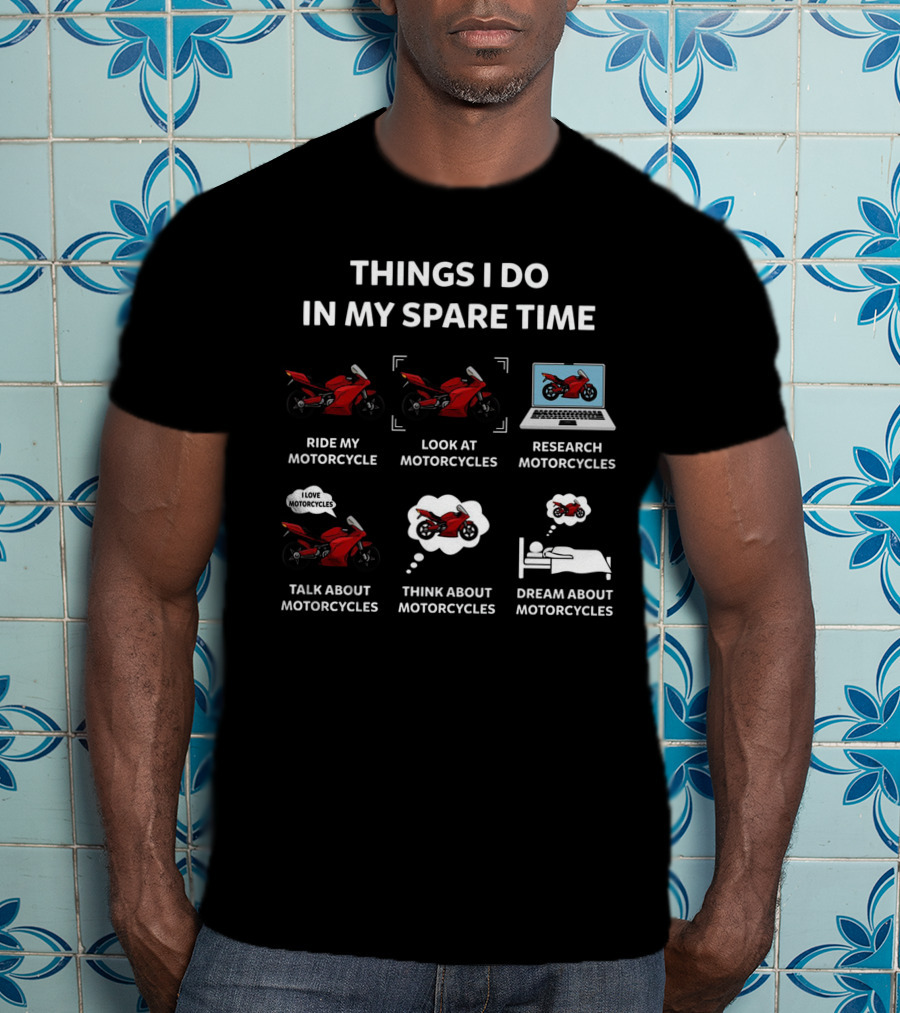 Things I Do In My Spare Time Ride Look Research Talk Think Dream About Motorcycles T-Shirt