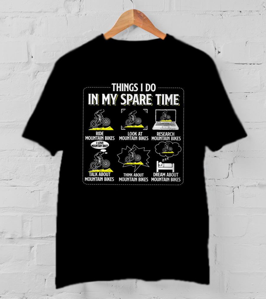 Things I Do IN My Spare Time Ride Look At Research Talk About Think About Dream About Mountain Bikes T-Shirt