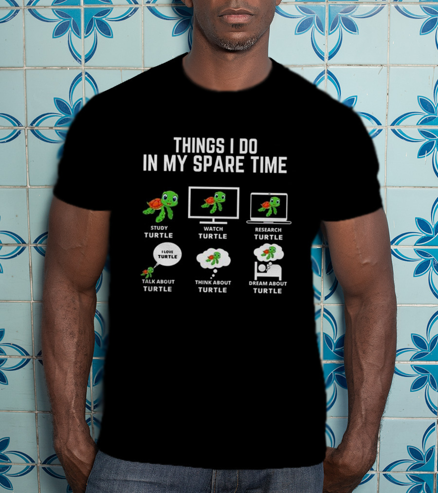 Things I Do In My Spare Time Study Turtle Watch Turtle Research Turtle Talk Think Dream T-Shirt