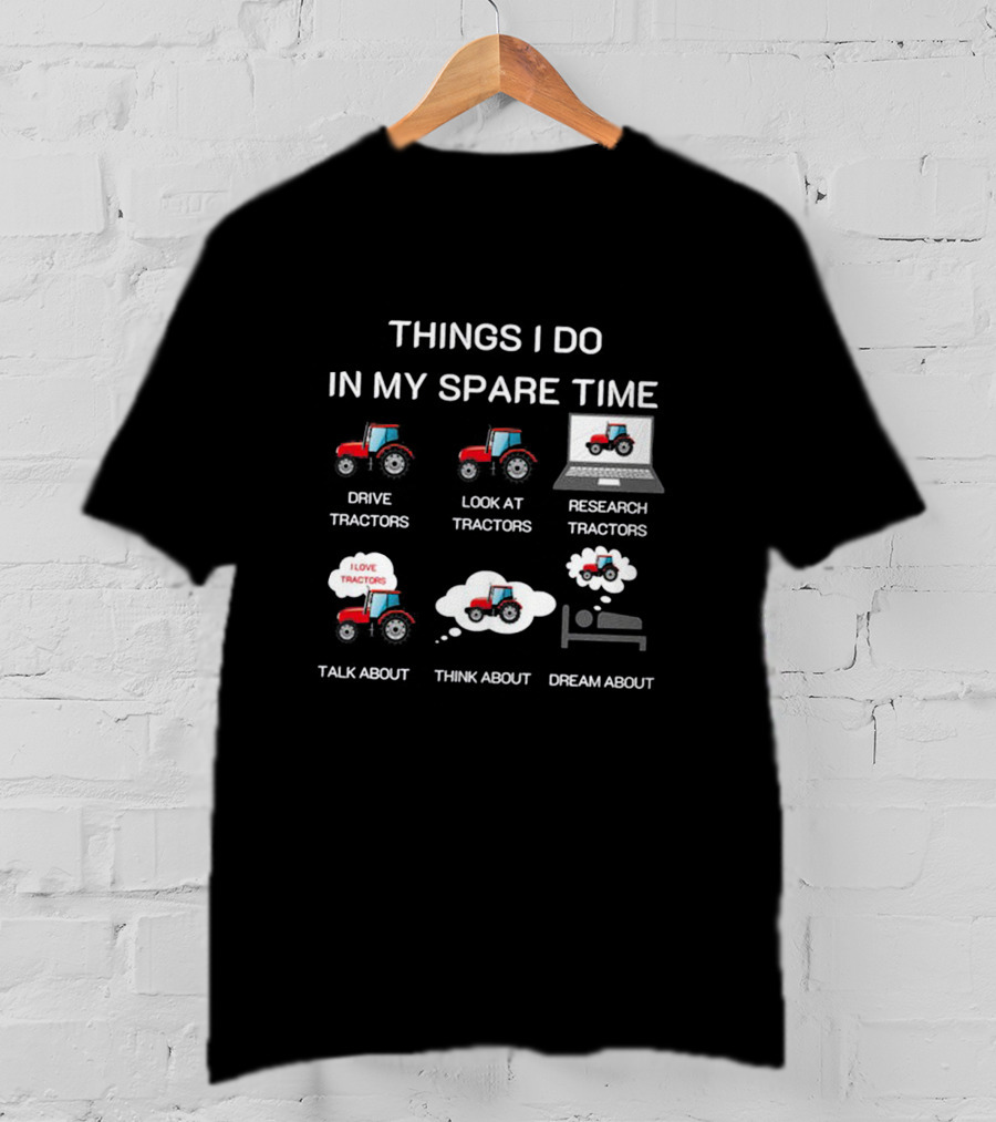 Things I Do In My Spare Time Tractor Lover T-Shirt
