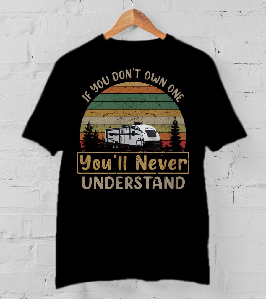 If You Don't Own One Sunset Trail RV You'll Never Understand T-Shirt