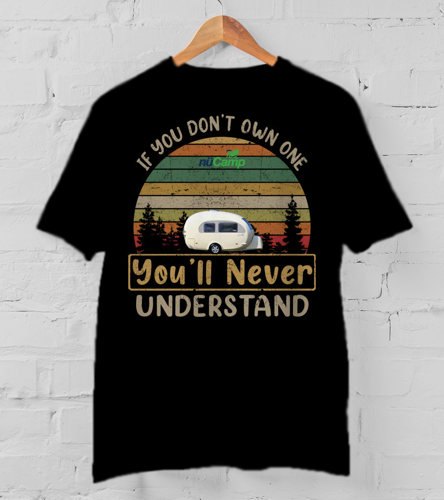 If You Don't Own One NuCamp You'll Never Understand T-Shirt