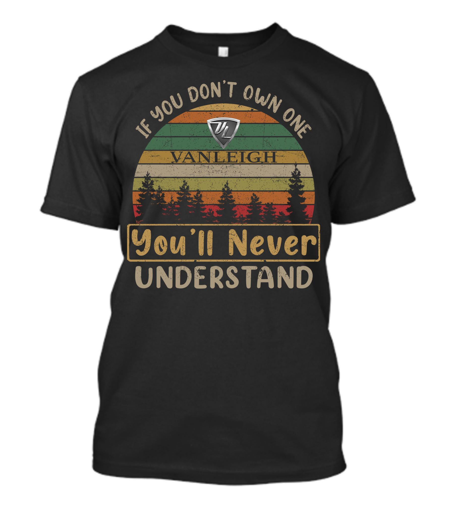 If You Don't Own One VanLeigh You'll Never Understand T-Shirt