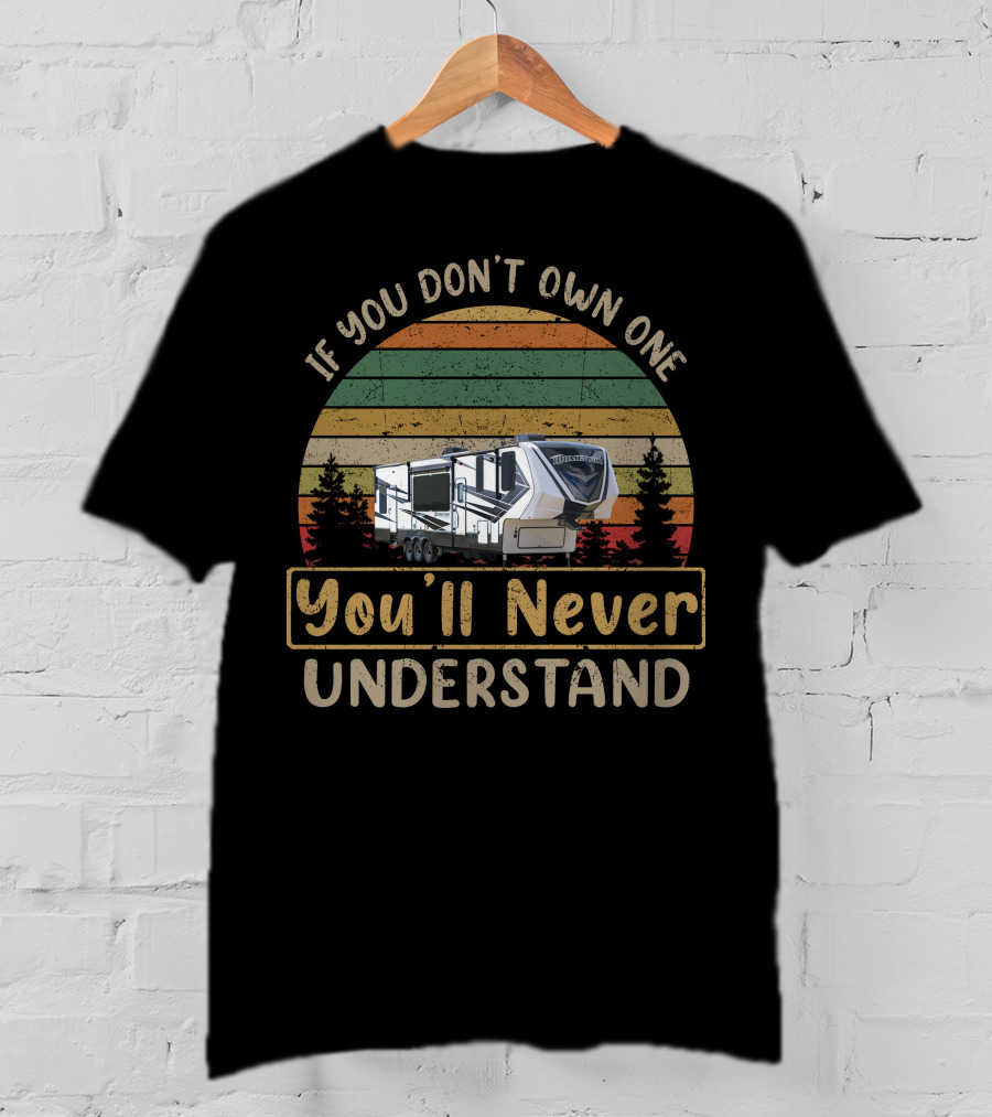 If You Don't Own One You'll Never Understand Grand Design Momentum 349M Camping Adventure T-Shirt