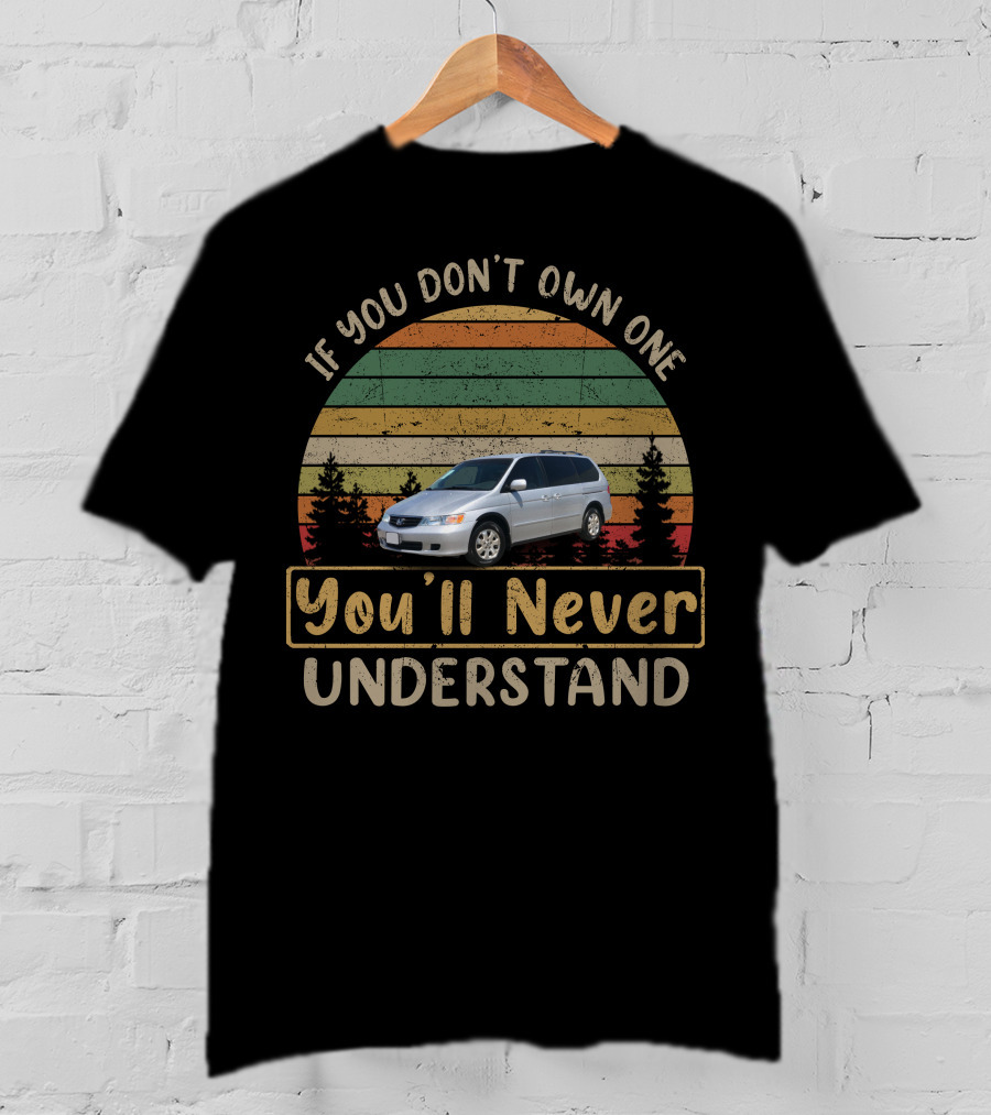 If You Don't Own One You'll Never Understand 2002 Honda Odyssey T-Shirt