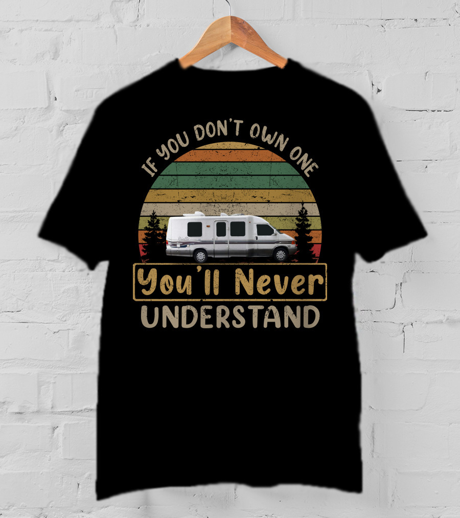 If You Don't Own One You'll Never Understand 1999 Winnebago Rialta 22 FD T-Shirt