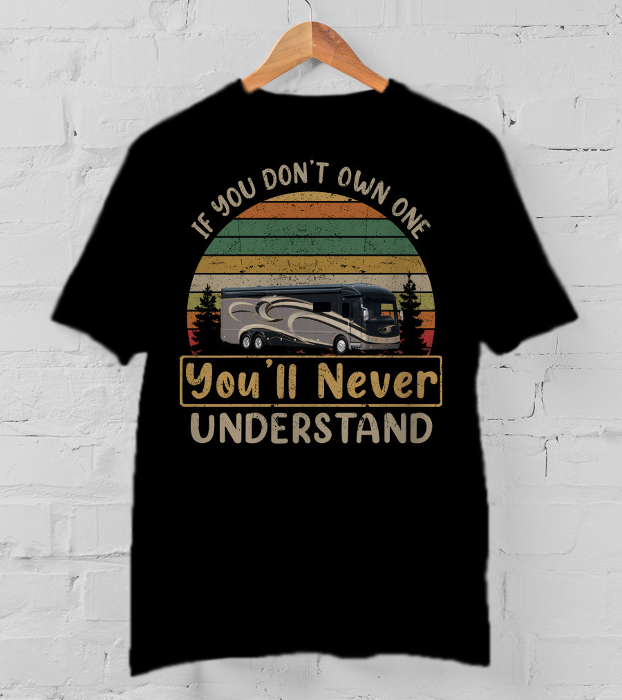 If You Don't Own One You'll Never Understand Vintage RV T-Shirt