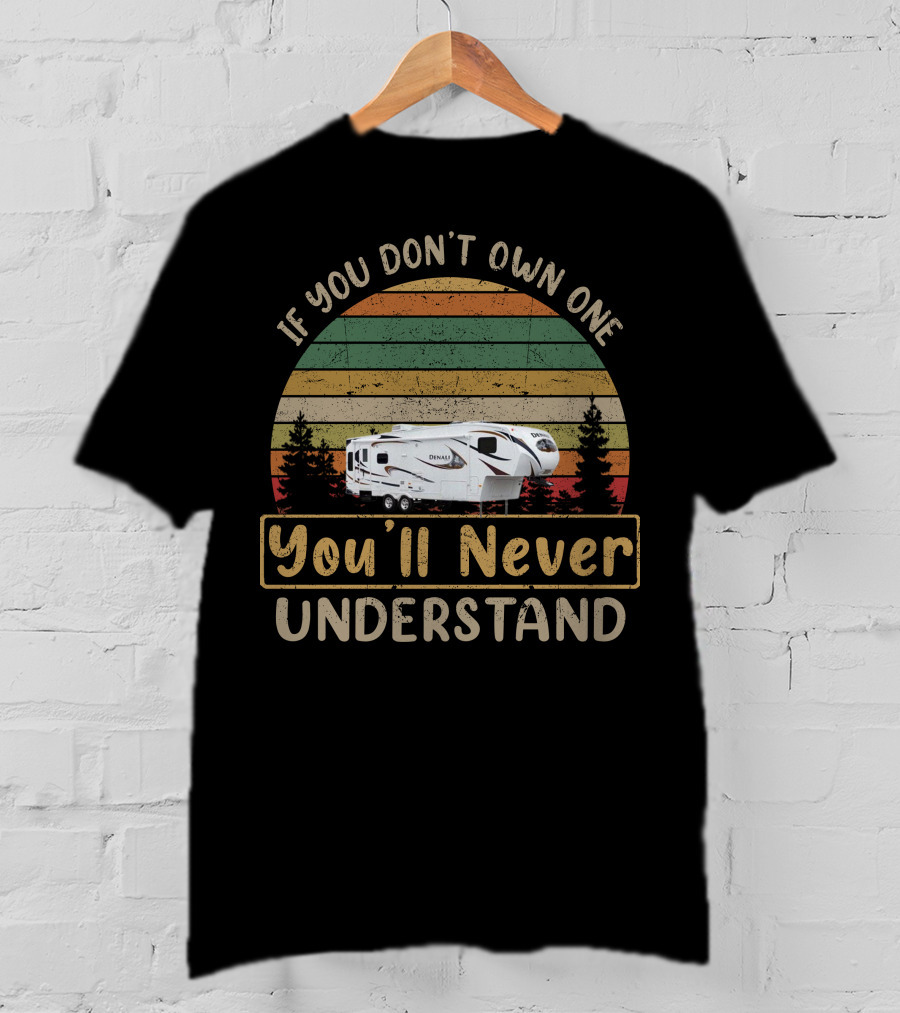 If You Don't Own One Denali 320RLS You'll Never Understand T-Shirt