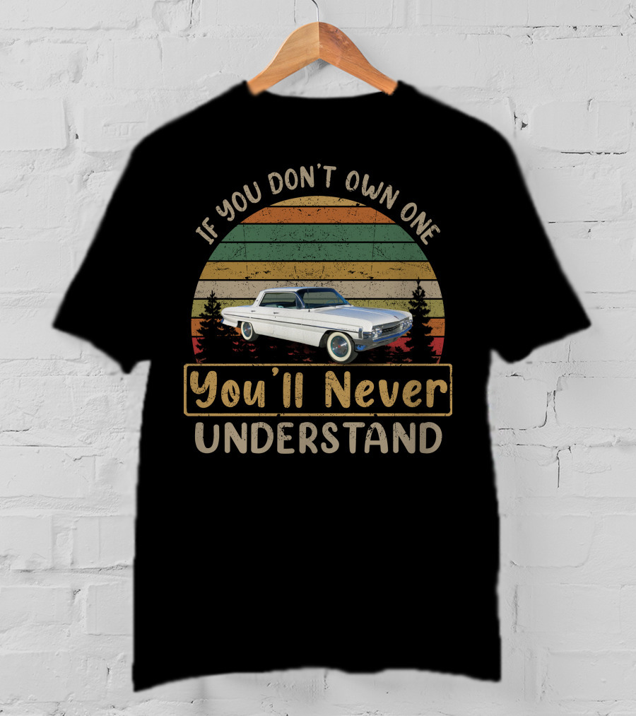 1961 Oldsmobile Dynamic If You Don't Own One You'll Never Understand T-Shirt