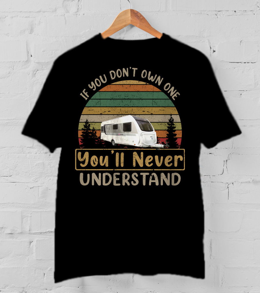 If You Don't Own One You'll Never Understand Knaus Caravan T-Shirt