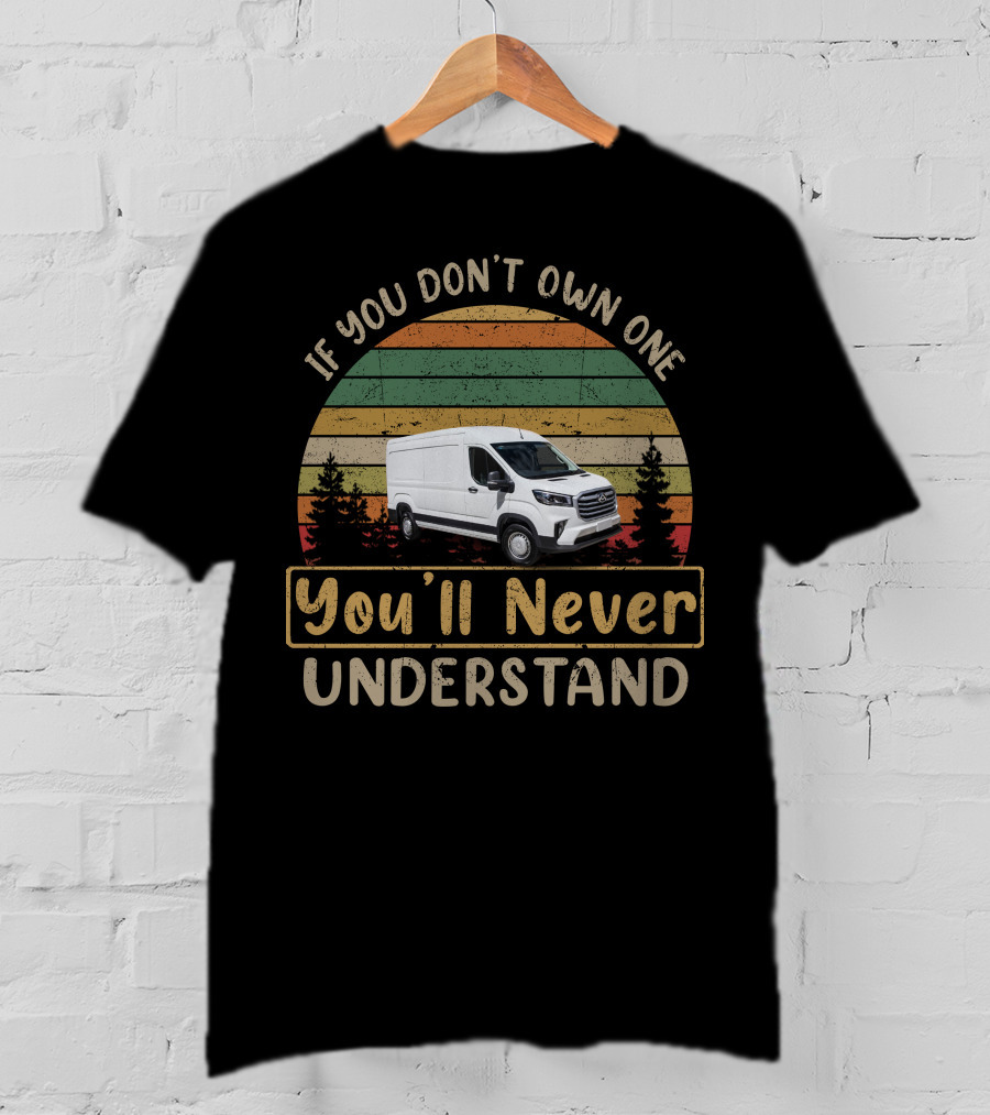 If You Don't Own One You'll Never Understand LDV Deliver Van T-Shirt