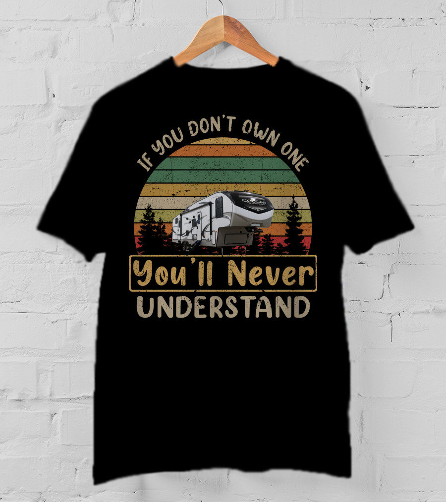 If You Don't Own One You'll Never Understand Keystone Cougar Half Ton 32BHS T-Shirt