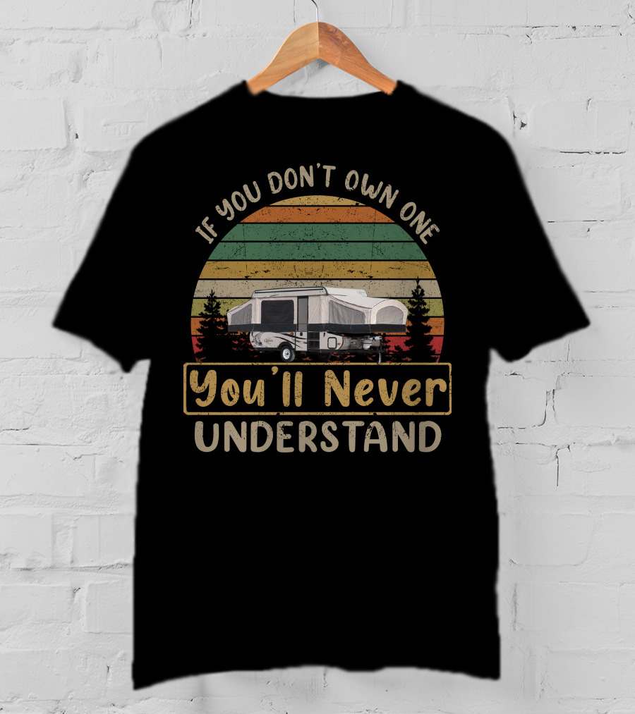 If You Don't Own One You'll Never Understand Vintage Camper T-Shirt