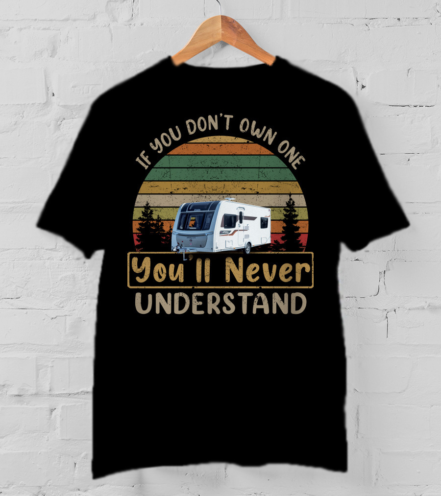 If You Don't Own One You'll Never Understand Affinity 574 Elddis Caravan T-Shirt