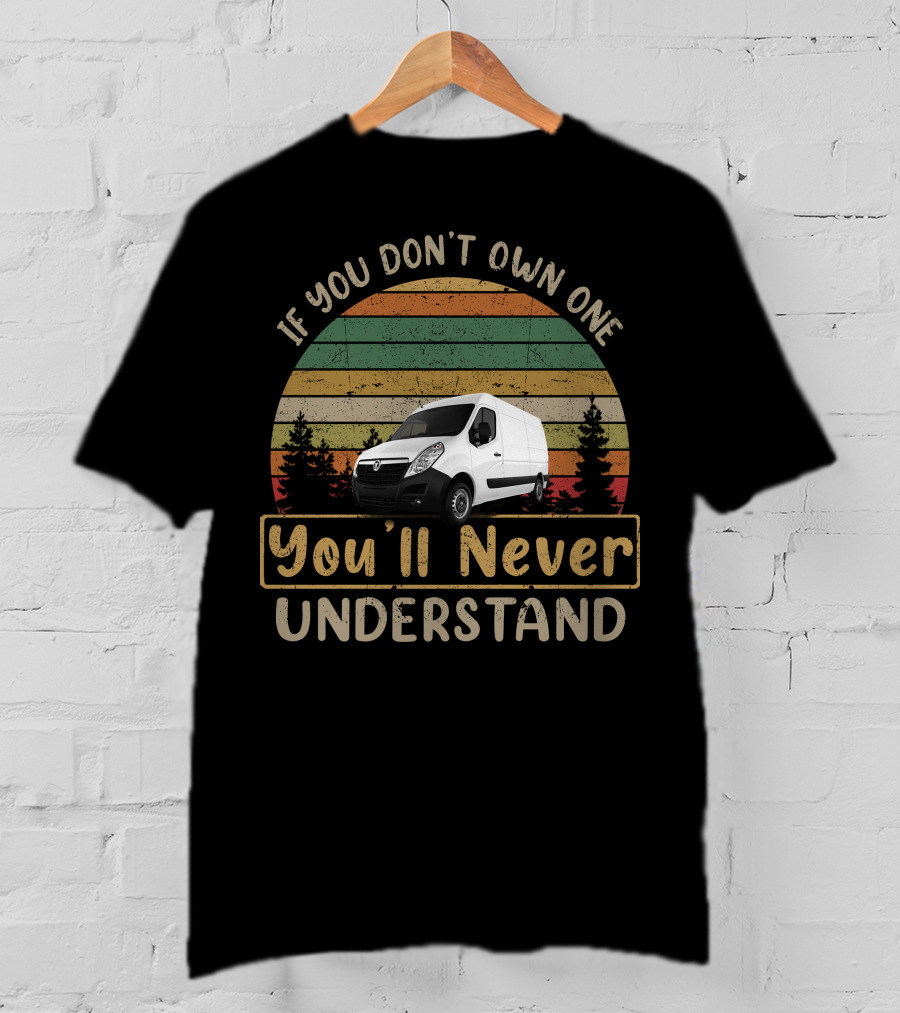 If You Don't Own One You'll Never Understand Vauxhall Movano T-Shirt