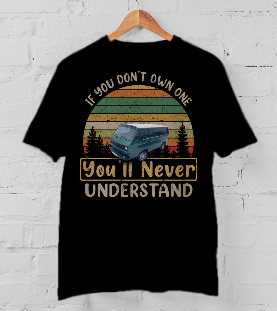 If You Don't Own One You'll Never Understand VW Campervan T-Shirt