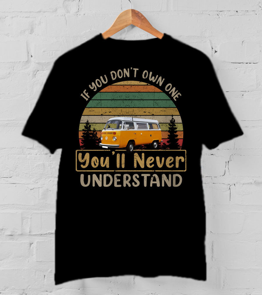 If You Don't Own One Vw Bus You'll Never Understand T-Shirt