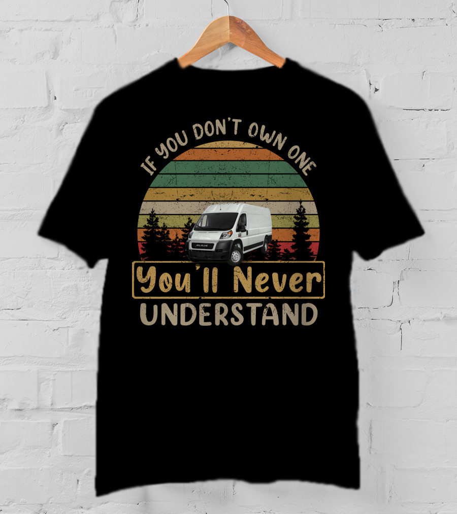 If You Don't Own One You'll Never Understand Ram ProMaster 3500 T-Shirt