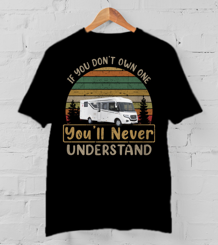 If You Don't Own One You'll Never Understand Rapido Motorhome T-Shirt