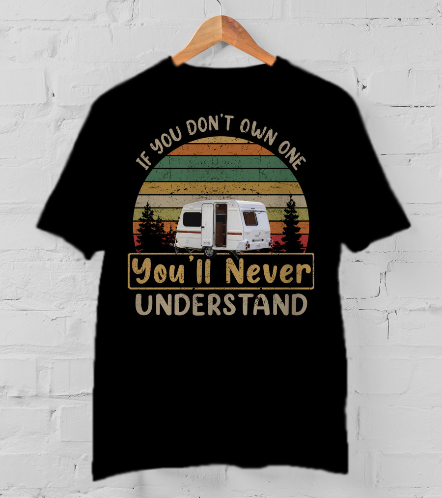 If You Don't Own One You'll Never Understand Retro Camper T-Shirt