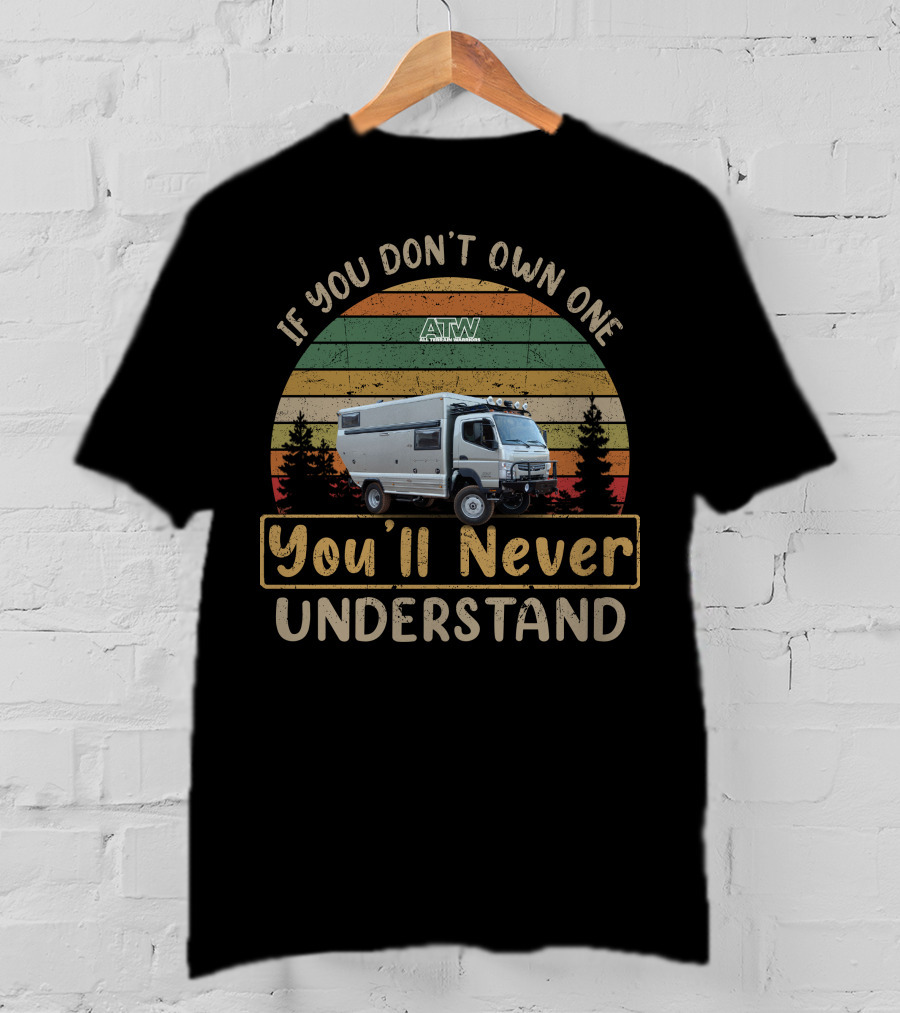All Terrain Warriors If You Don't Own One You'll Never Understand T-Shirt